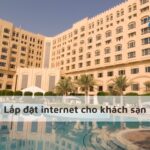 Lắp đặt internet cho khách sạn Đăk Lăk